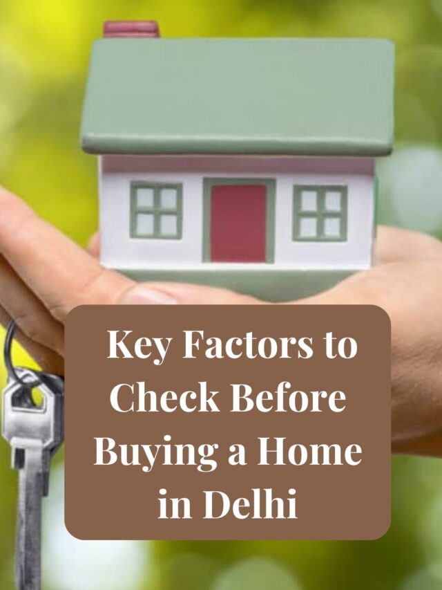 Key Factors to Check Before Buying a Home in Delhi