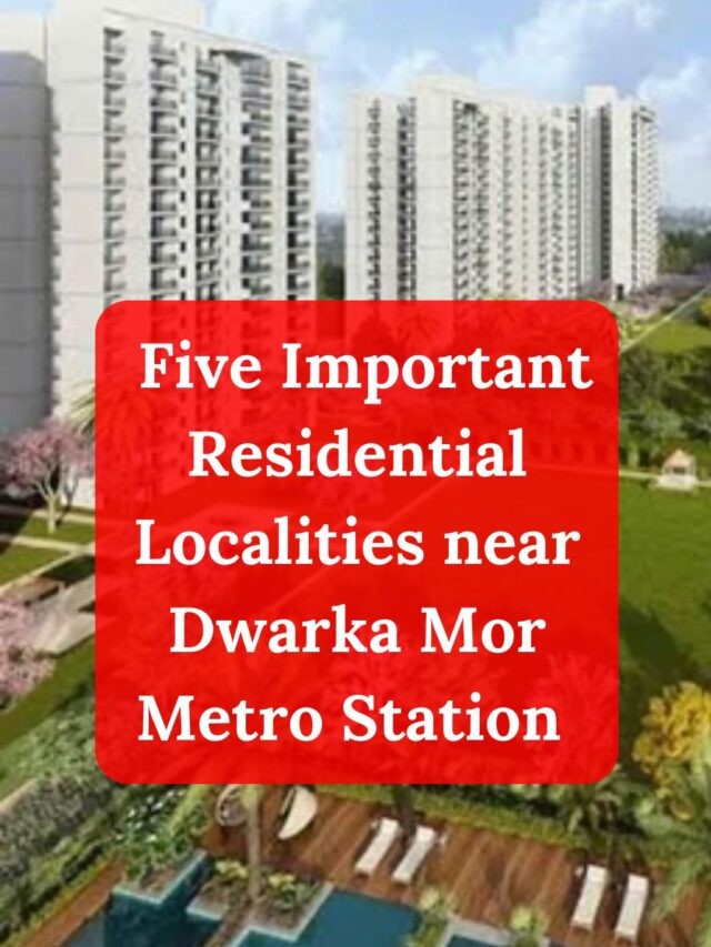 Five Important Residential Localities near Dwarka Mor Metro Station