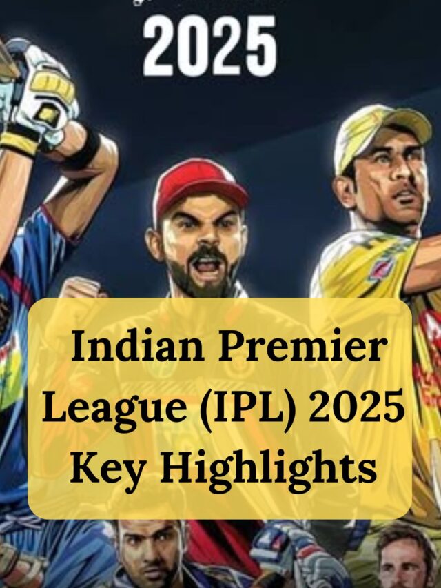 Indian Premier League (IPL) 2025 Key Highlights