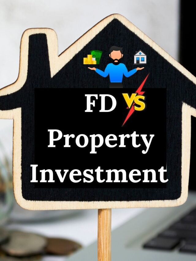 FD vs Property Investment – Which is Better?