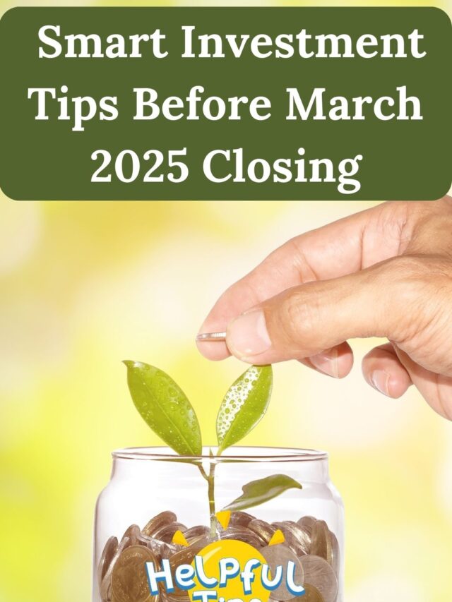 Smart Investment Tips Before March 2025 Closing