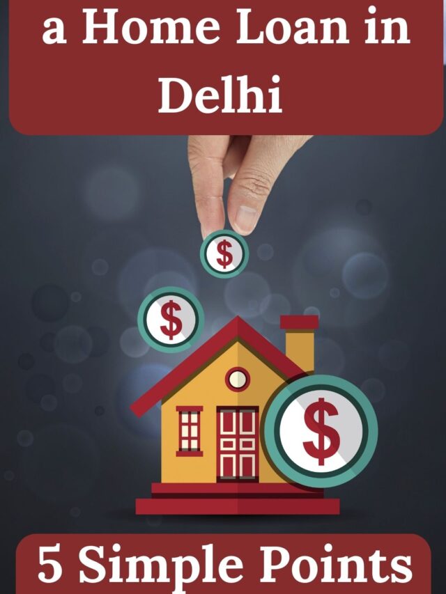 Easy Steps to Get a Home Loan in Delhi 5 Simple Points 🏡💰