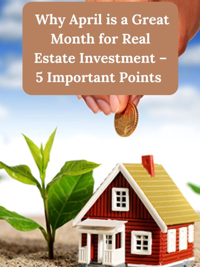 Why April is a Great Month for Real Estate Investment – 5 Important Points 🏡📈